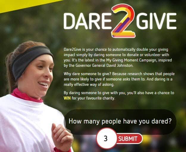 When you've dared your friends and family to help your charity, go to the MyGivingMoment.ca website to add your dares to their Canadian dares count!